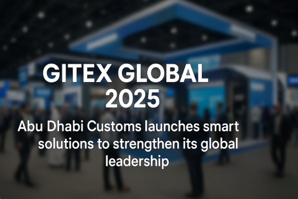 GITEX Global 2025… Abu Dhabi Customs Launches Smart Solutions to Strengthen Its Global Leadership